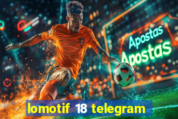 lomotif 18 telegram